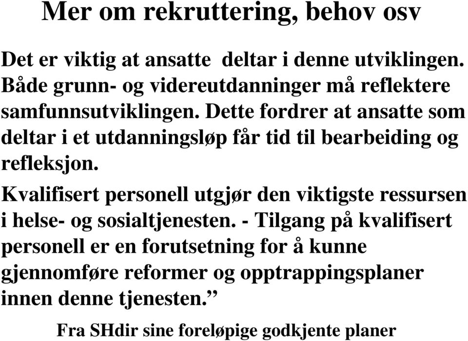 Dette fordrer at ansatte som deltar i et utdanningsløp får tid til bearbeiding og refleksjon.