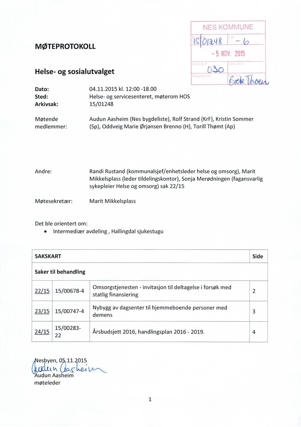 Thømt (Ap) Andre: Randi Rustand (kommunalsjef/enhetsleder helse og omsorg), Marit Mikkelsplass (leder tildelingskontor), Sonja Merødningen (fagansvarlig sykepleier Helse og omsorg) sak 22/15