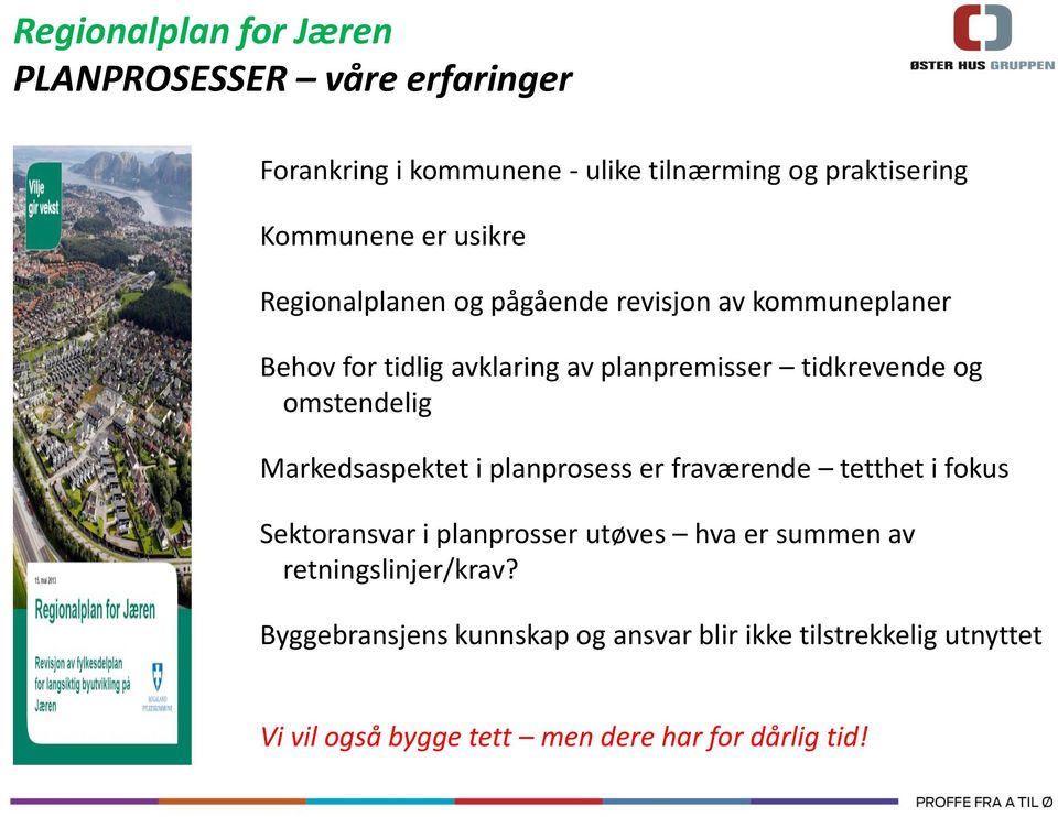 omstendelig Markedsaspektet i planprosess er fraværende tetthet i fokus Sektoransvar i planprosser utøves hva er summen