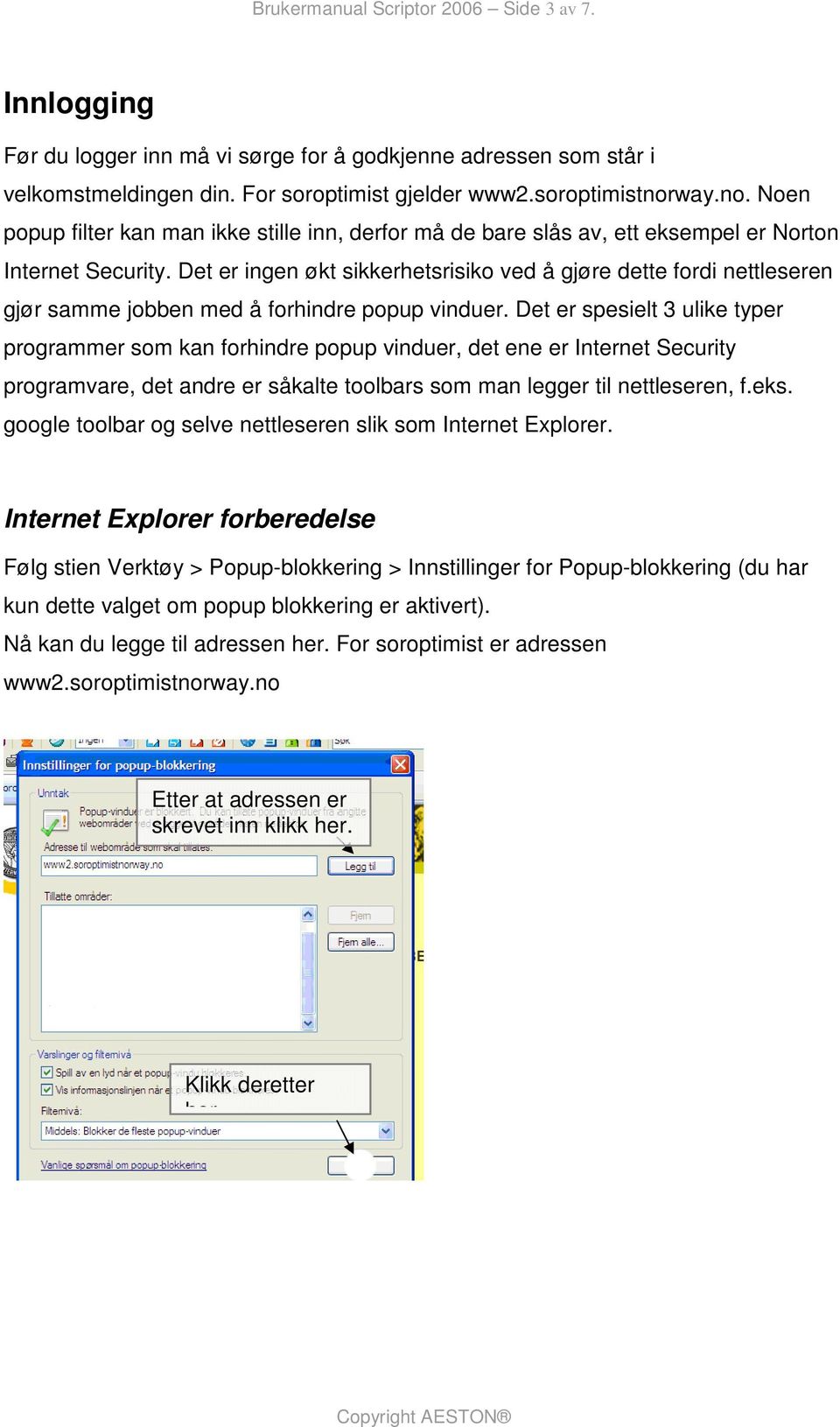 Det er ingen økt sikkerhetsrisiko ved å gjøre dette fordi nettleseren gjør samme jobben med å forhindre popup vinduer.