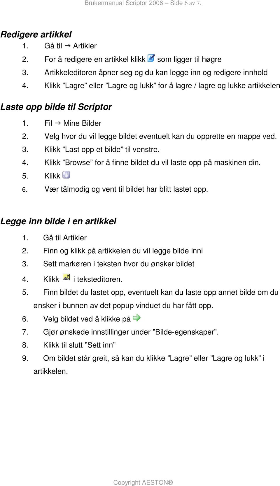 Velg hvor du vil legge bildet eventuelt kan du opprette en mappe ved. 3. Klikk Last opp et bilde til venstre. 4. Klikk Browse for å finne bildet du vil laste opp på maskinen din. 5. Klikk 6.