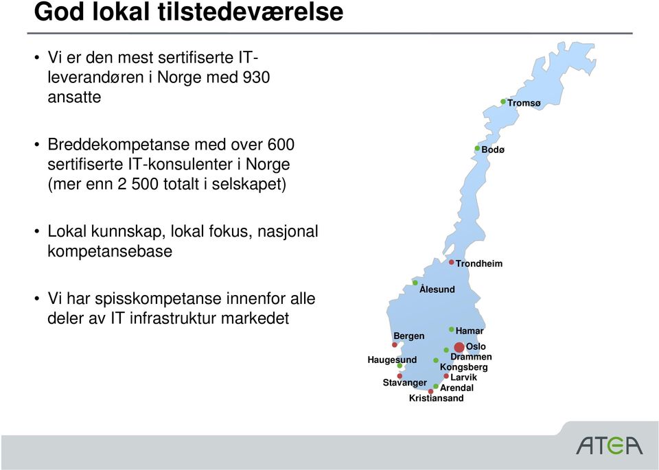 Lokal kunnskap, lokal fokus, nasjonal kompetansebase Vi har spisskompetanse innenfor alle deler av IT