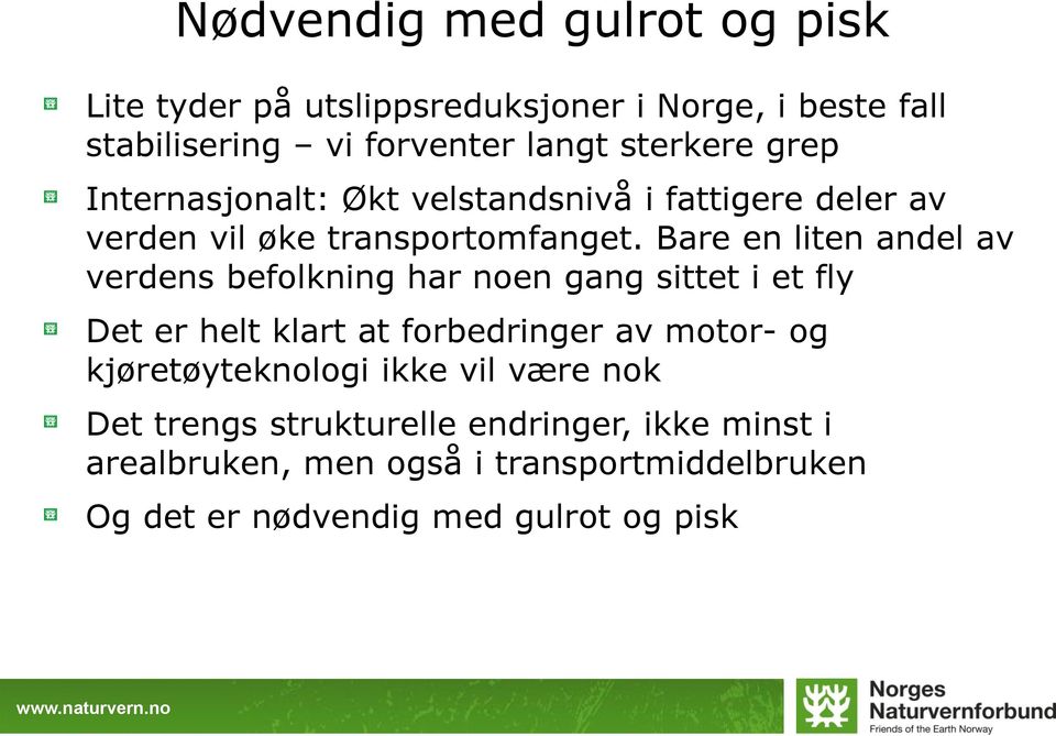 Bare en liten andel av verdens befolkning har noen gang sittet i et fly Det er helt klart at forbedringer av motor- og