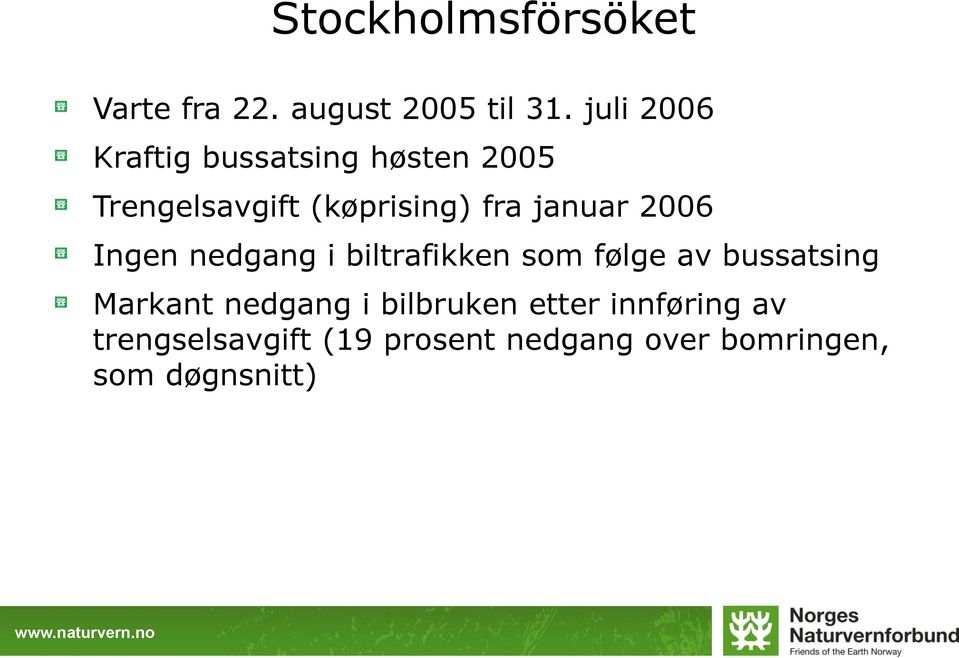 januar 2006 Ingen nedgang i biltrafikken som følge av bussatsing Markant