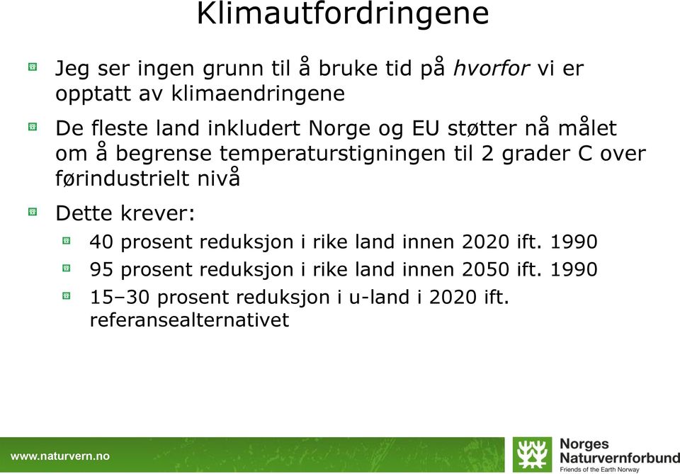 over førindustrielt nivå Dette krever: 40 prosent reduksjon i rike land innen 2020 ift.