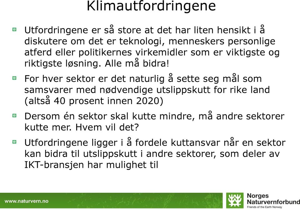 For hver sektor er det naturlig å sette seg mål som samsvarer med nødvendige utslippskutt for rike land (altså 40 prosent innen 2020) Dersom én