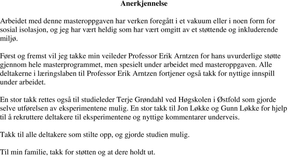 Alle deltakerne i læringslaben til Professor Erik Arntzen fortjener også takk for nyttige innspill under arbeidet.