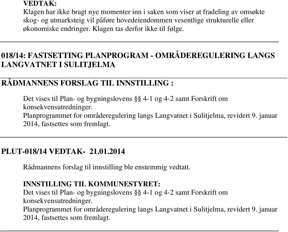 018/14: FASTSETTING PLANPROGRAM - OMRÅDEREGULERING LANGS LANGVATNET I SULITJELMA RÅDMANNENS FORSLAG TIL INNSTILLING : Det vises til Plan- og bygningslovens 4-1 og 4-2 samt Forskrift om