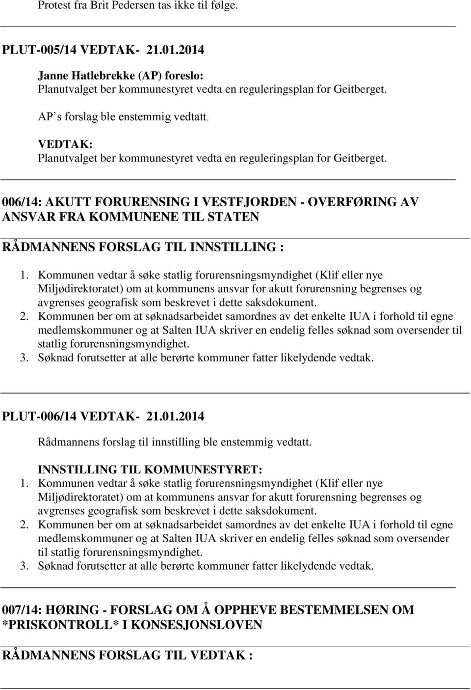 006/14: AKUTT FORURENSING I VESTFJORDEN - OVERFØRING AV ANSVAR FRA KOMMUNENE TIL STATEN RÅDMANNENS FORSLAG TIL INNSTILLING : 1.