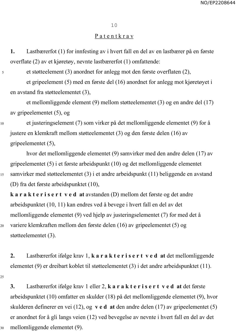 første overflaten (2), et gripeelement () med en første del (16) anordnet for anlegg mot kjøretøyet i en avstand fra støtteelementet (3), et mellomliggende element (9) mellom støtteelementet (3) og