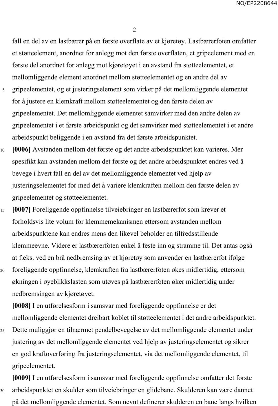 mellomliggende element anordnet mellom støtteelementet og en andre del av gripeelementet, og et justeringselement som virker på det mellomliggende elementet for å justere en klemkraft mellom