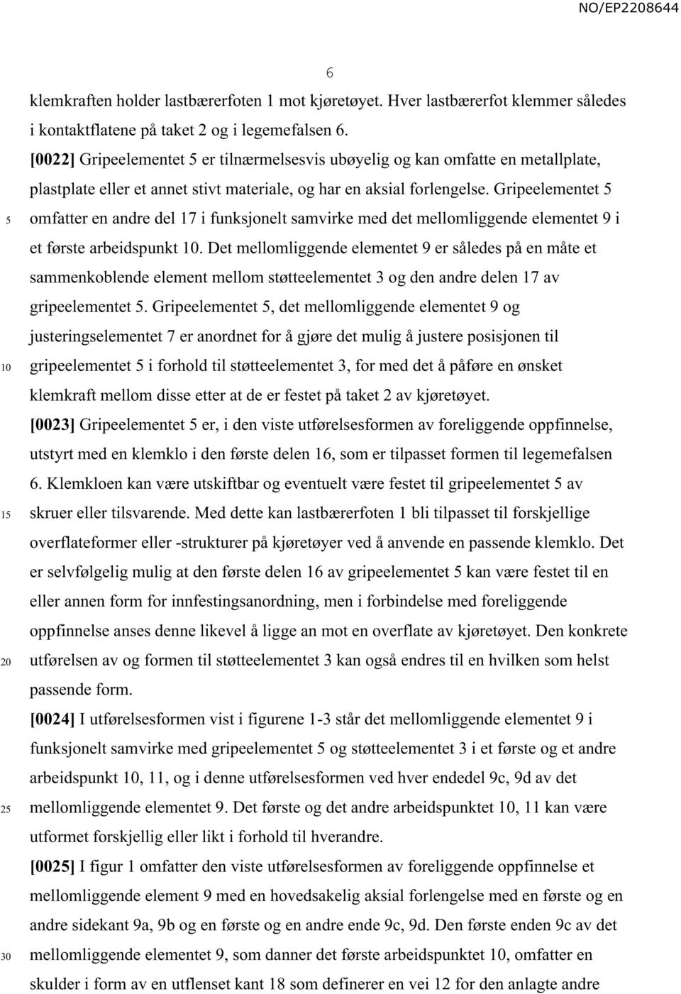 Gripeelementet omfatter en andre del 17 i funksjonelt samvirke med det mellomliggende elementet 9 i et første arbeidspunkt.