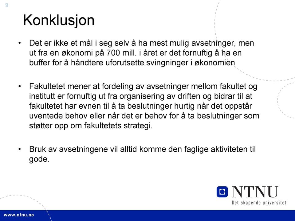 fakultet og institutt er fornuftig ut fra organisering av driften og bidrar til at fakultetet har evnen til å ta beslutninger hurtig når det