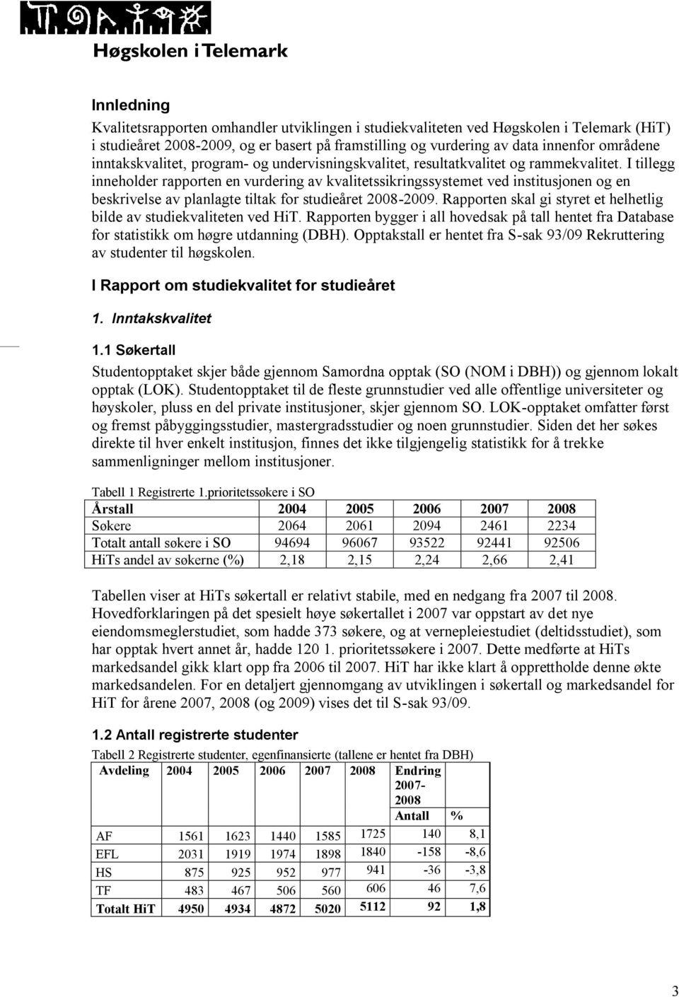 I tillegg inneholder rapporten en vurdering av kvalitetssikringssystemet ved institusjonen og en beskrivelse av planlagte tiltak for studieåret 2008-2009.