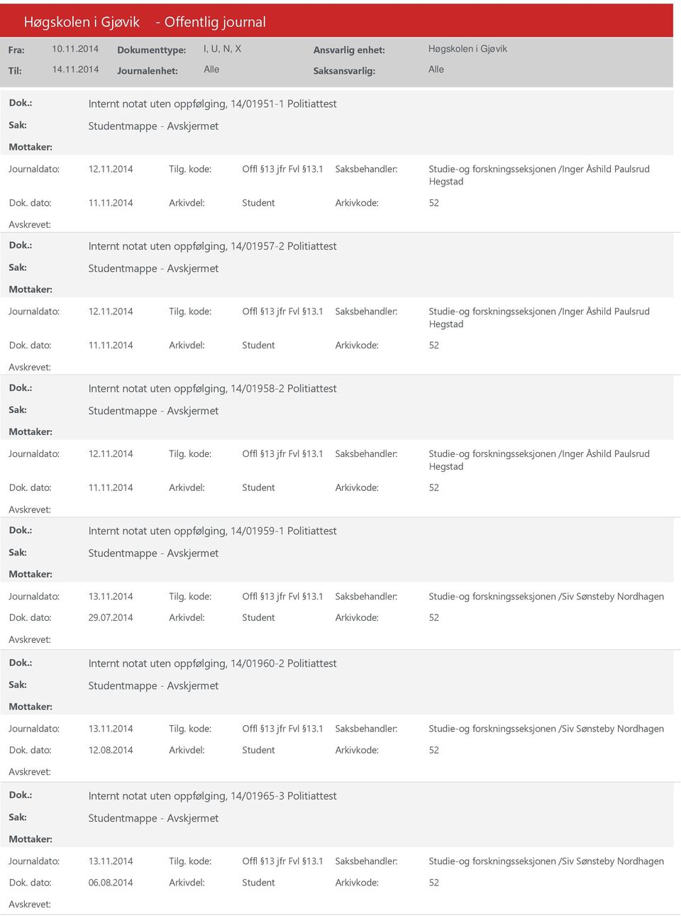 Dok. dato: 29.07.2014 Arkivdel: Student Internt notat uten oppfølging, 14/01960-2 Politiattest Dok. dato: 12.08.