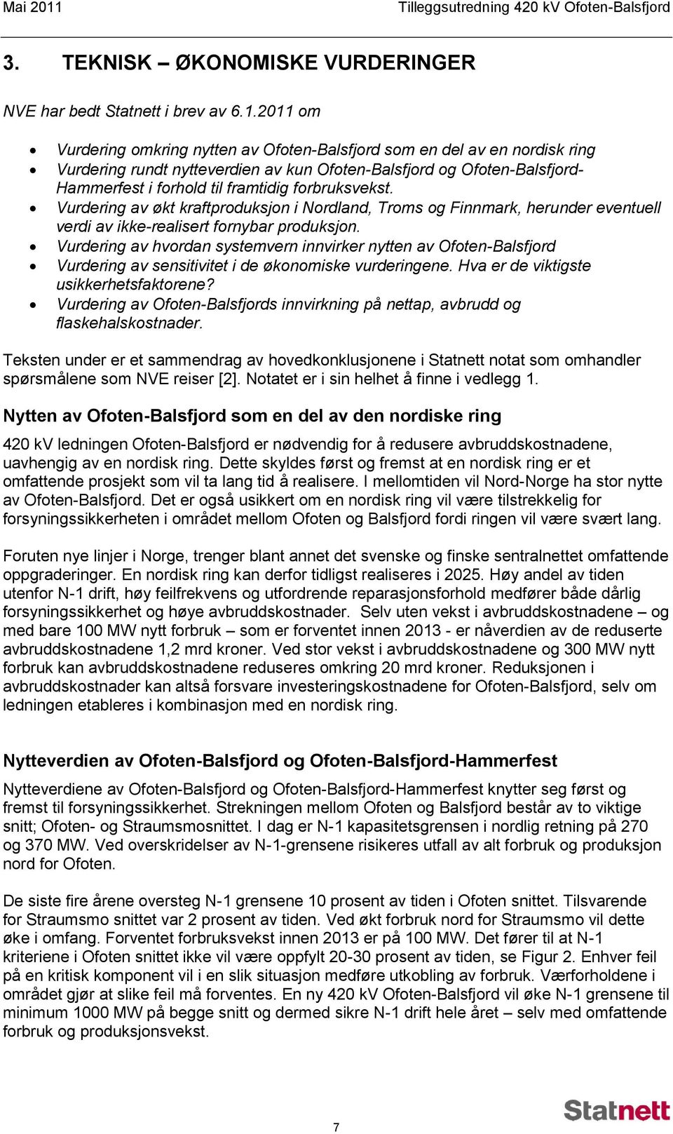 2011 om Vurdering omkring nytten av Ofoten-Balsfjord som en del av en nordisk ring Vurdering rundt nytteverdien av kun Ofoten-Balsfjord og Ofoten-Balsfjord- Hammerfest i forhold til framtidig