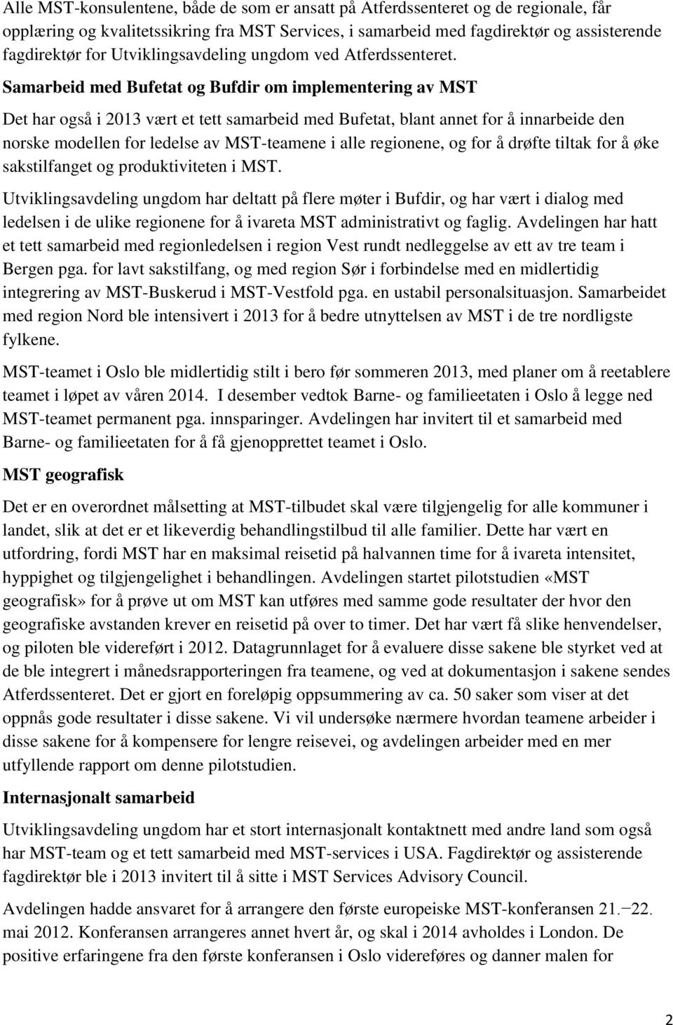 Samarbeid med Bufetat og Bufdir om implementering av MST Det har også i 2013 vært et tett samarbeid med Bufetat, blant annet for å innarbeide den norske modellen for ledelse av MST-teamene i alle