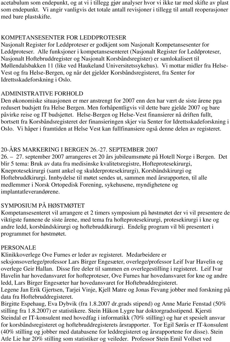 KOMPETANSESENTER FOR LEDDPROTESER Nasjonalt Register for Leddproteser er godkjent som Nasjonalt Kompetansesenter for Leddproteser.