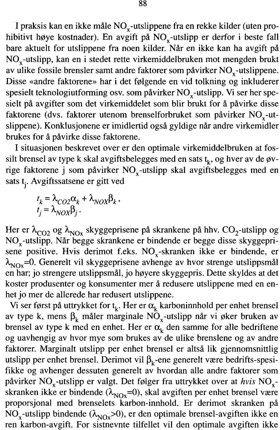 Disse «andre faktorene» har i det følgende en vid tolkning og inkluderer spesielt teknologiutforming osv. som påvirker NO K-utslipp.