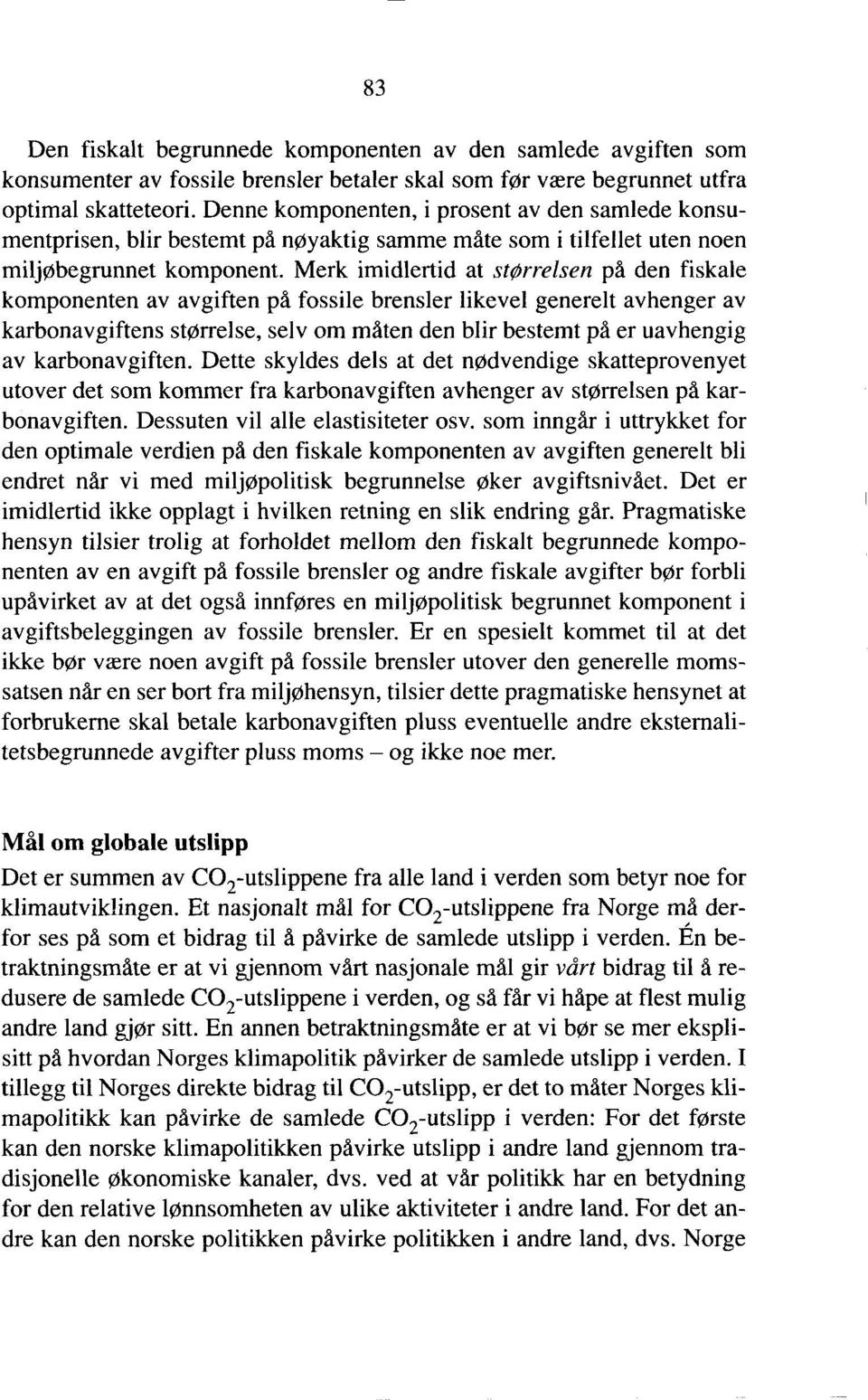 Merk imidlertid at størrelsen på den fiskale komponenten av avgiften på fossile brensler likevel generelt avhenger av karbonavgiftens størrelse, selv om måten den blir bestemt pd er uavhengig av