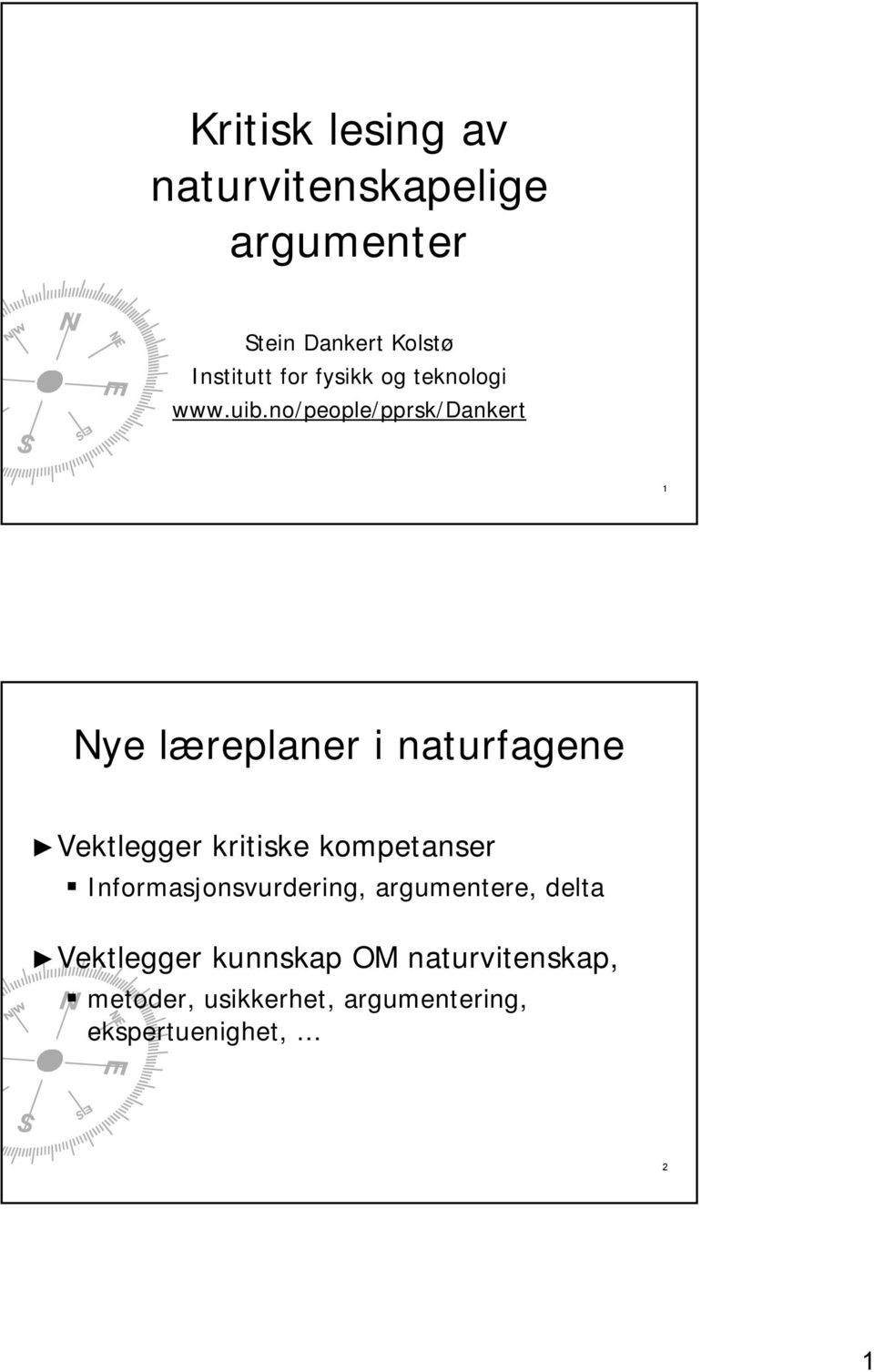 no/people/pprsk/dankert 1 Nye læreplaner i naturfagene Vektlegger kritiske