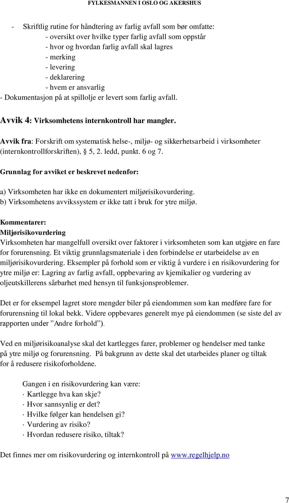 Avvik fra: Forskrift om systematisk helse-, miljø- og sikkerhetsarbeid i virksomheter (internkontrollforskriften), 5, 2. ledd, punkt. 6 og 7.