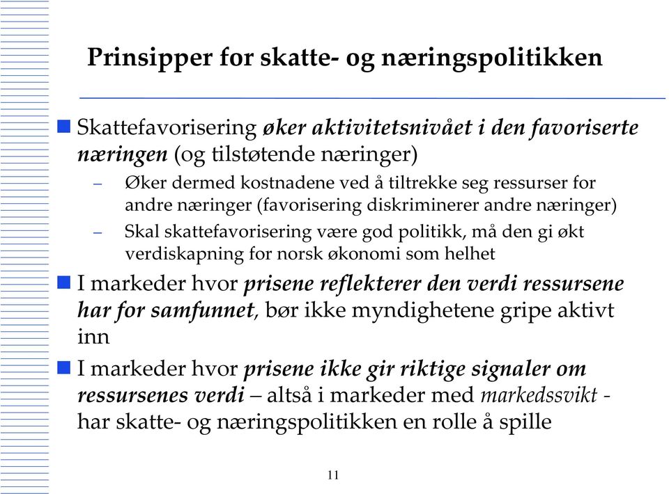 økt verdiskapning for norsk økonomi som helhet I markeder hvor prisene reflekterer den verdi ressursene har for samfunnet, bør ikke myndighetene gripe