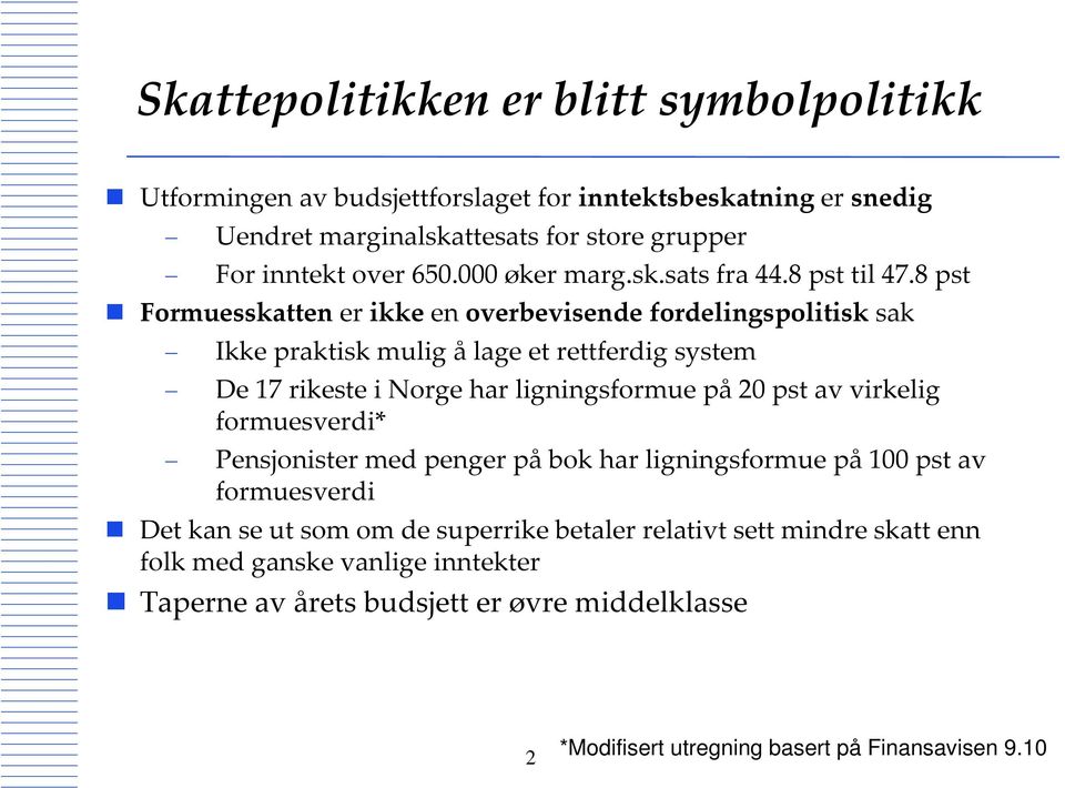 8 pst Formuesskatten er ikke en overbevisende fordelingspolitisk sak Ikke praktisk mulig å lage et rettferdig system De 17 rikeste i Norge har ligningsformue på 20 pst av