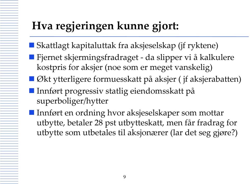 aksjerabatten) Innført progressiv statlig eiendomsskatt på superboliger/hytter Innført en ordning hvor aksjeselskaper