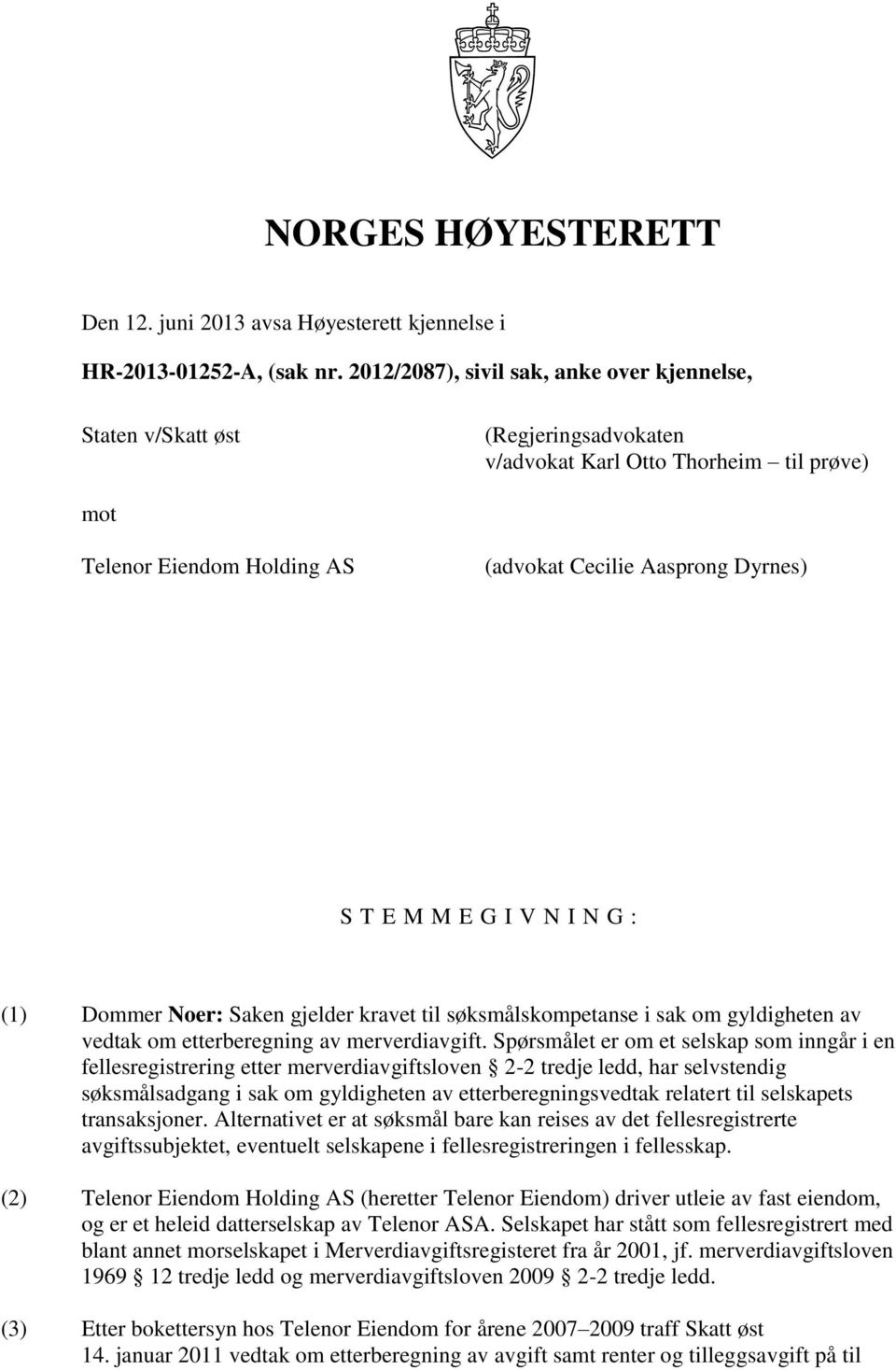 E G I V N I N G : (1) Dommer Noer: Saken gjelder kravet til søksmålskompetanse i sak om gyldigheten av vedtak om etterberegning av merverdiavgift.