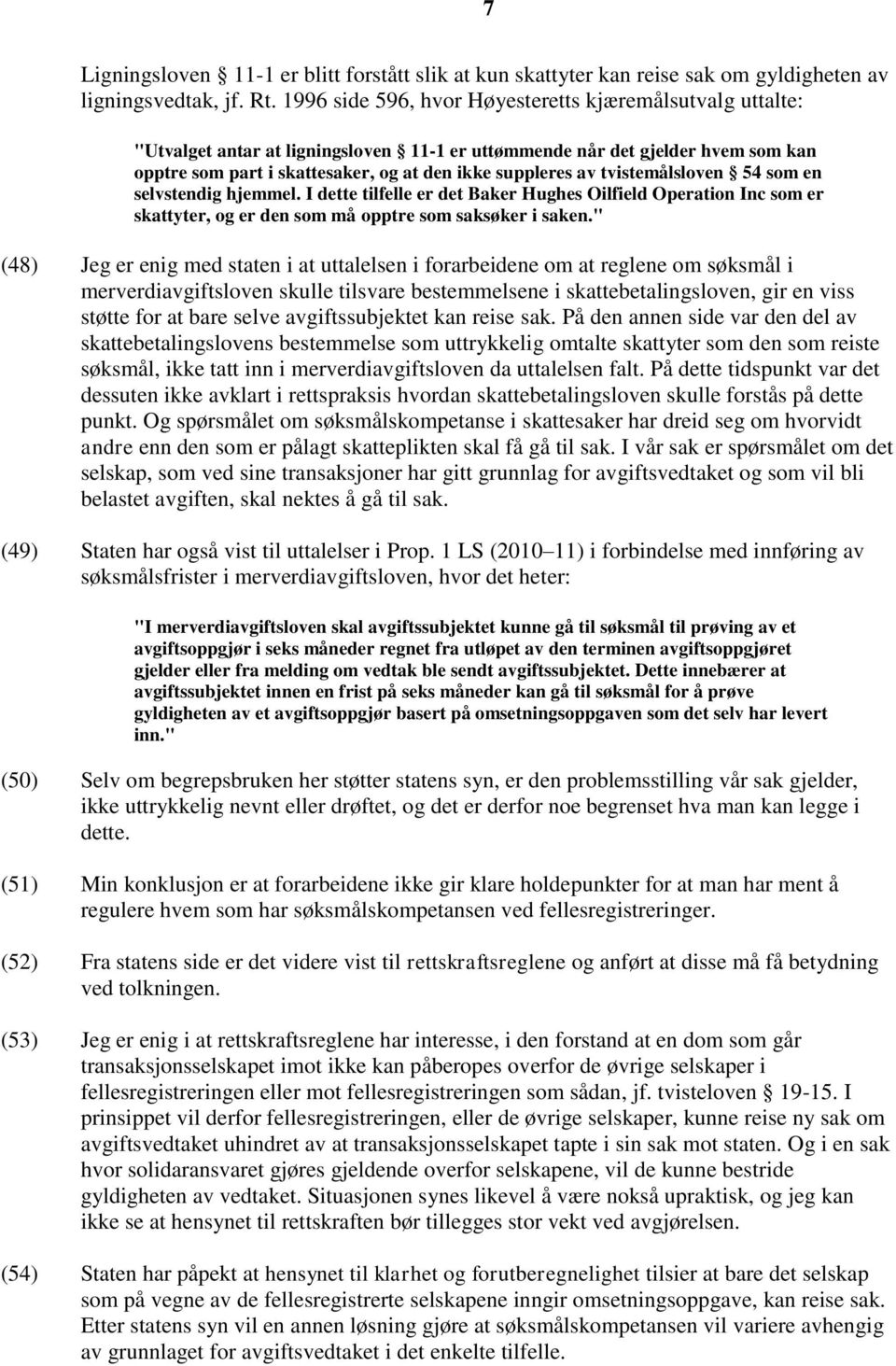 tvistemålsloven 54 som en selvstendig hjemmel. I dette tilfelle er det Baker Hughes Oilfield Operation Inc som er skattyter, og er den som må opptre som saksøker i saken.