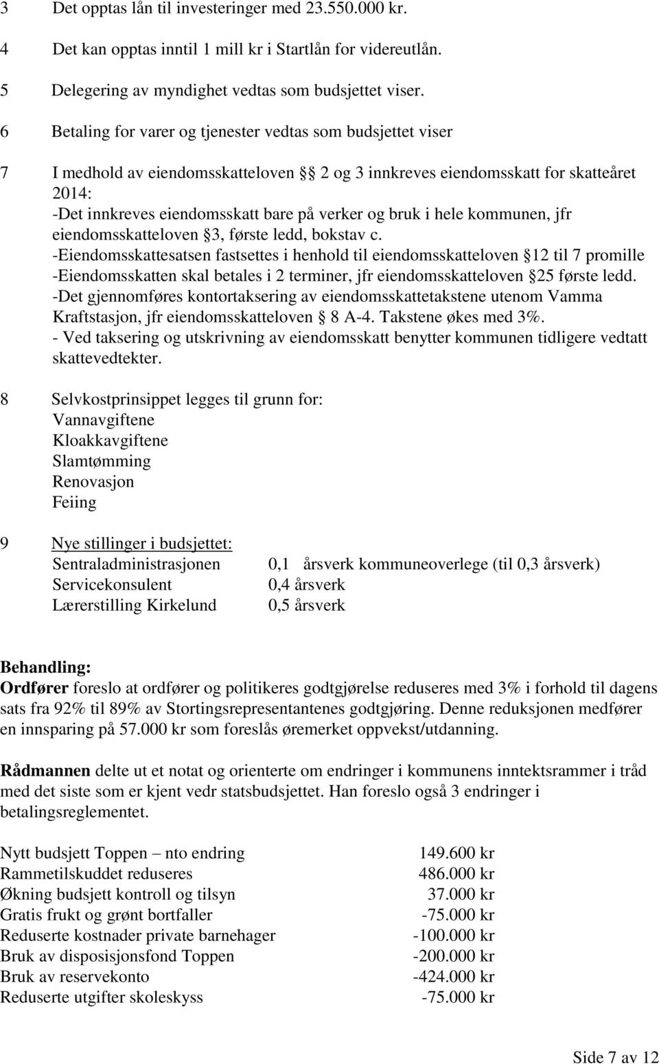 bruk i hele kommunen, jfr eiendomsskatteloven 3, første ledd, bokstav c.