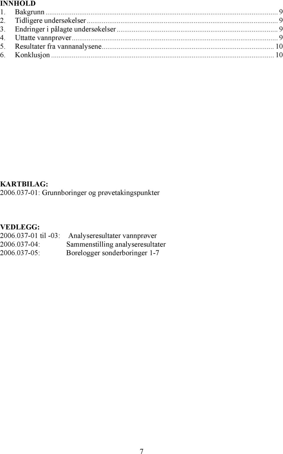 037-01: Grunnboringer og prøvetakingspunkter VEDLEGG: 2006.