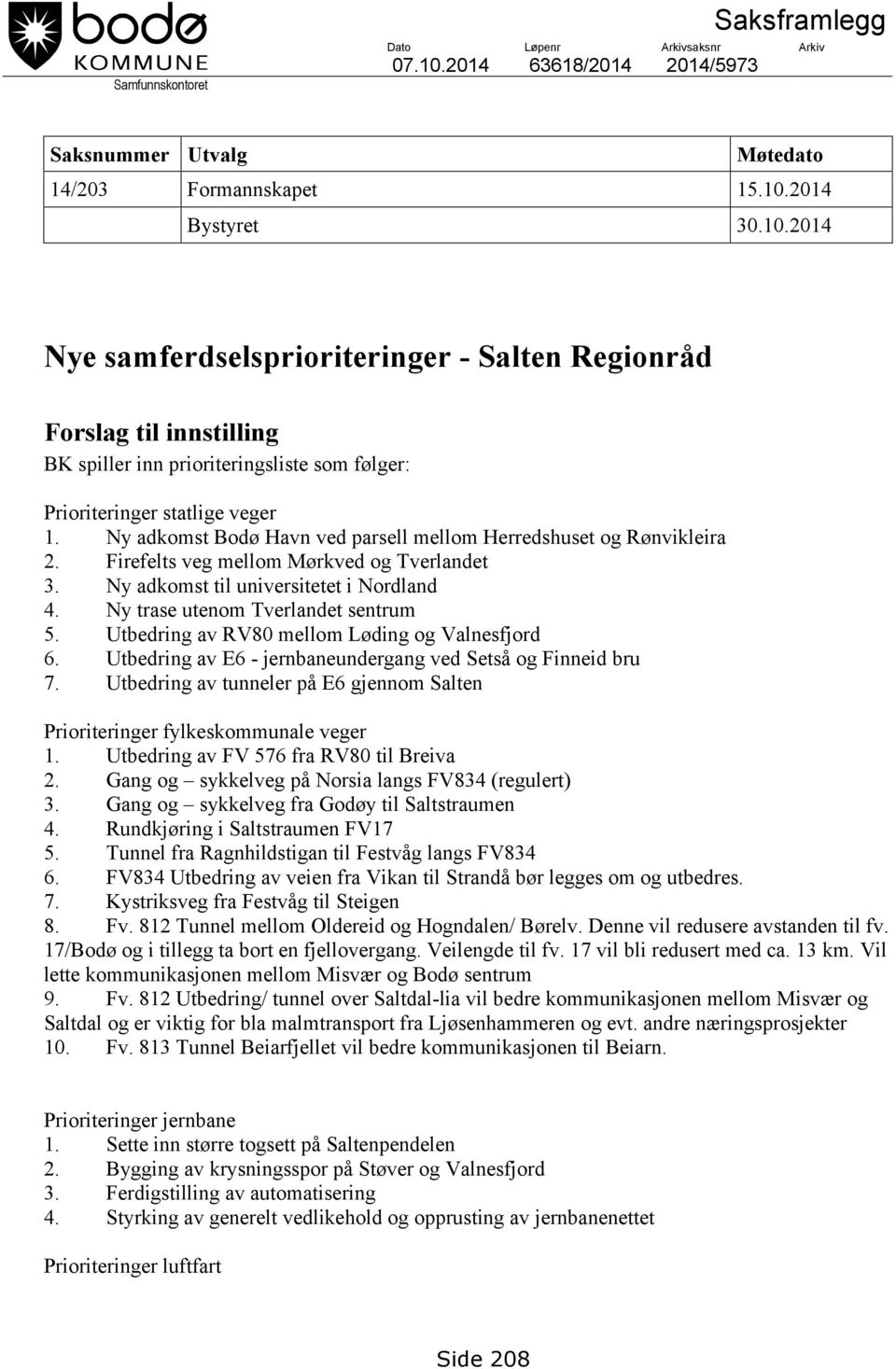 2014 Bystyret 30.10.2014 Nye samferdselsprioriteringer - Salten Regionråd Forslag til innstilling BK spiller inn prioriteringsliste som følger: Prioriteringer statlige veger 1.