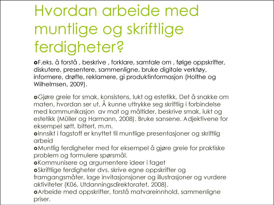 2009). Gjøre greie for smak, konsistens, lukt og estetikk. Det å snakke om maten, hvordan ser ut.