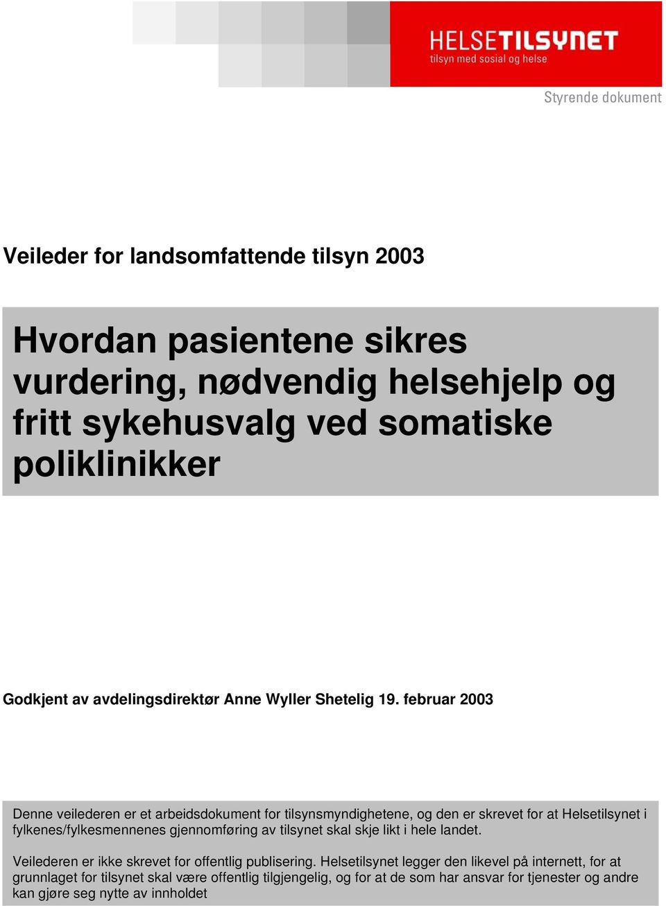 februar 2003 Denne veilederen er et arbeidsdokument for tilsynsmyndighetene, og den er skrevet for at Helsetilsynet i fylkenes/fylkesmennenes gjennomføring av