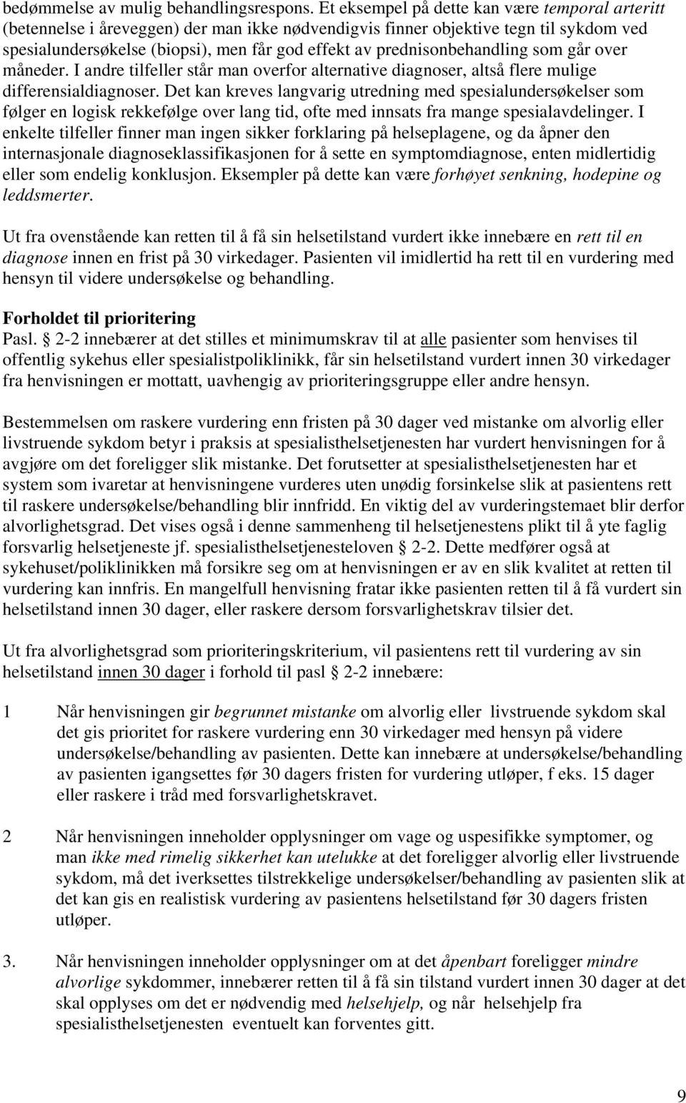 prednisonbehandling som går over måneder. I andre tilfeller står man overfor alternative diagnoser, altså flere mulige differensialdiagnoser.