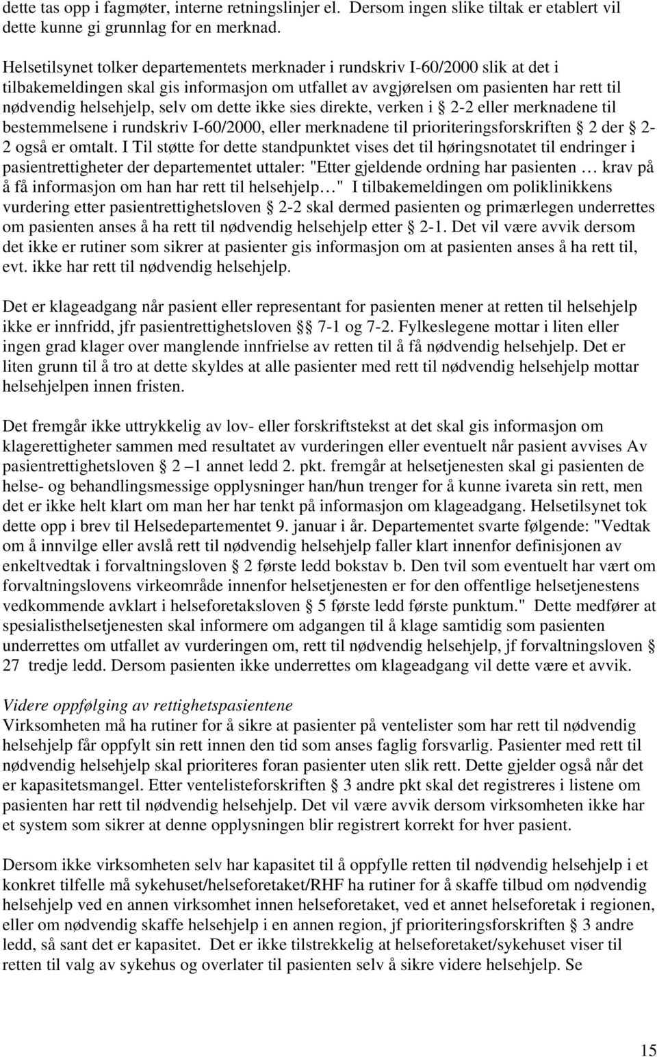 om dette ikke sies direkte, verken i 2-2 eller merknadene til bestemmelsene i rundskriv I-60/2000, eller merknadene til prioriteringsforskriften 2 der 2-2 også er omtalt.