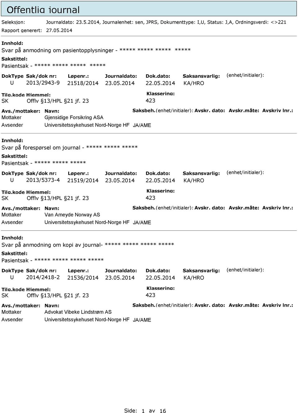 : Mottaker Gjensidige Forsikring ASA niversitetssykehuset Nord-Norge HF JA/AME Svar på forespørsel om journal - ***** ***** ***** 2013/5373-4 21519/2014 Avs./mottaker: Navn: Saksbeh. Avskr.