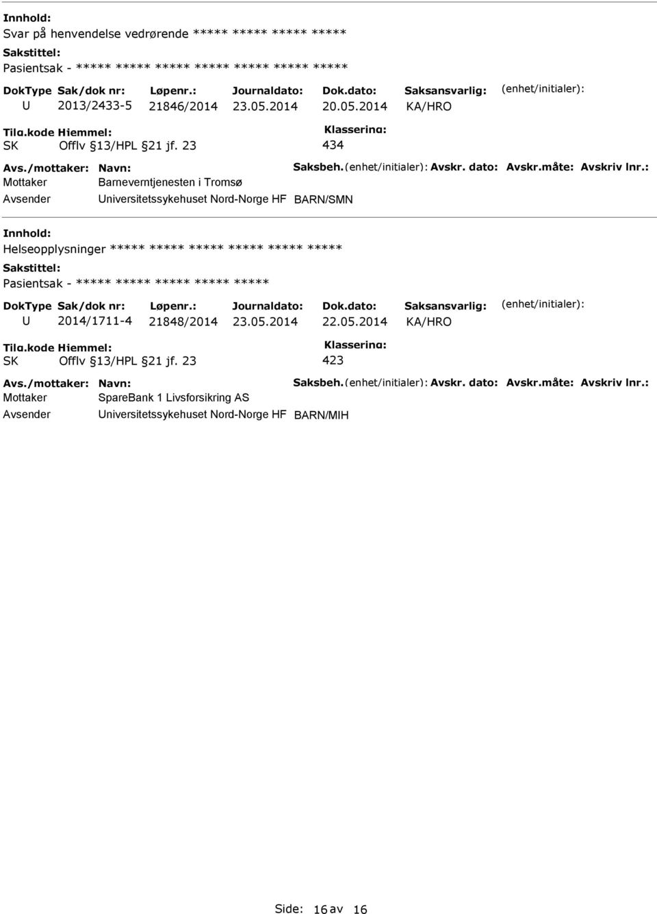 : Mottaker Barneverntjenesten i Tromsø niversitetssykehuset Nord-Norge HF BARN/SMN Helseopplysninger ***** ***** ***** ***** *****