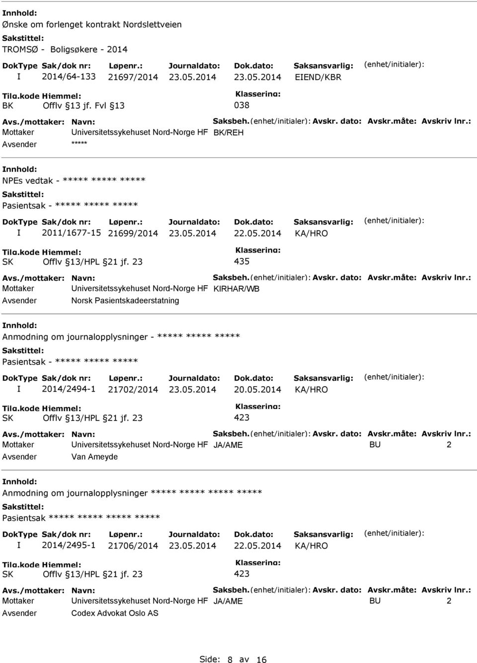 : Mottaker niversitetssykehuset Nord-Norge HF KRHAR/WB Norsk Pasientskadeerstatning Anmodning om journalopplysninger - ***** ***** ***** 2014/2494-1 21702/2014 20.05.2014 Avs./mottaker: Navn: Saksbeh.