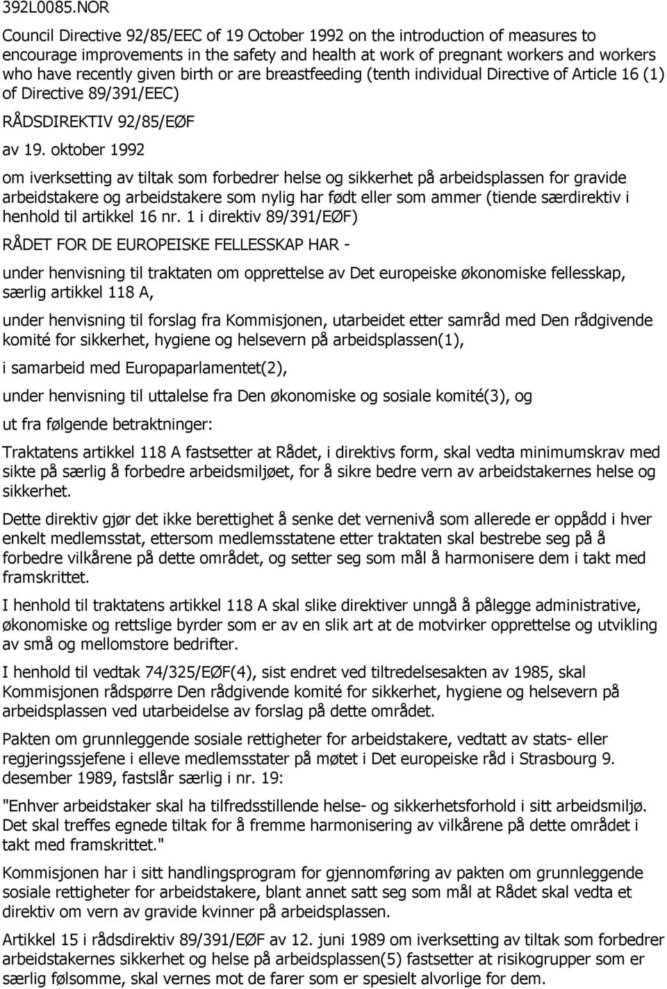 birth or are breastfeeding (tenth individual Directive of Article 16 (1) of Directive 89/391/EEC) RÅDSDIREKTIV 92/85/EØF av 19.