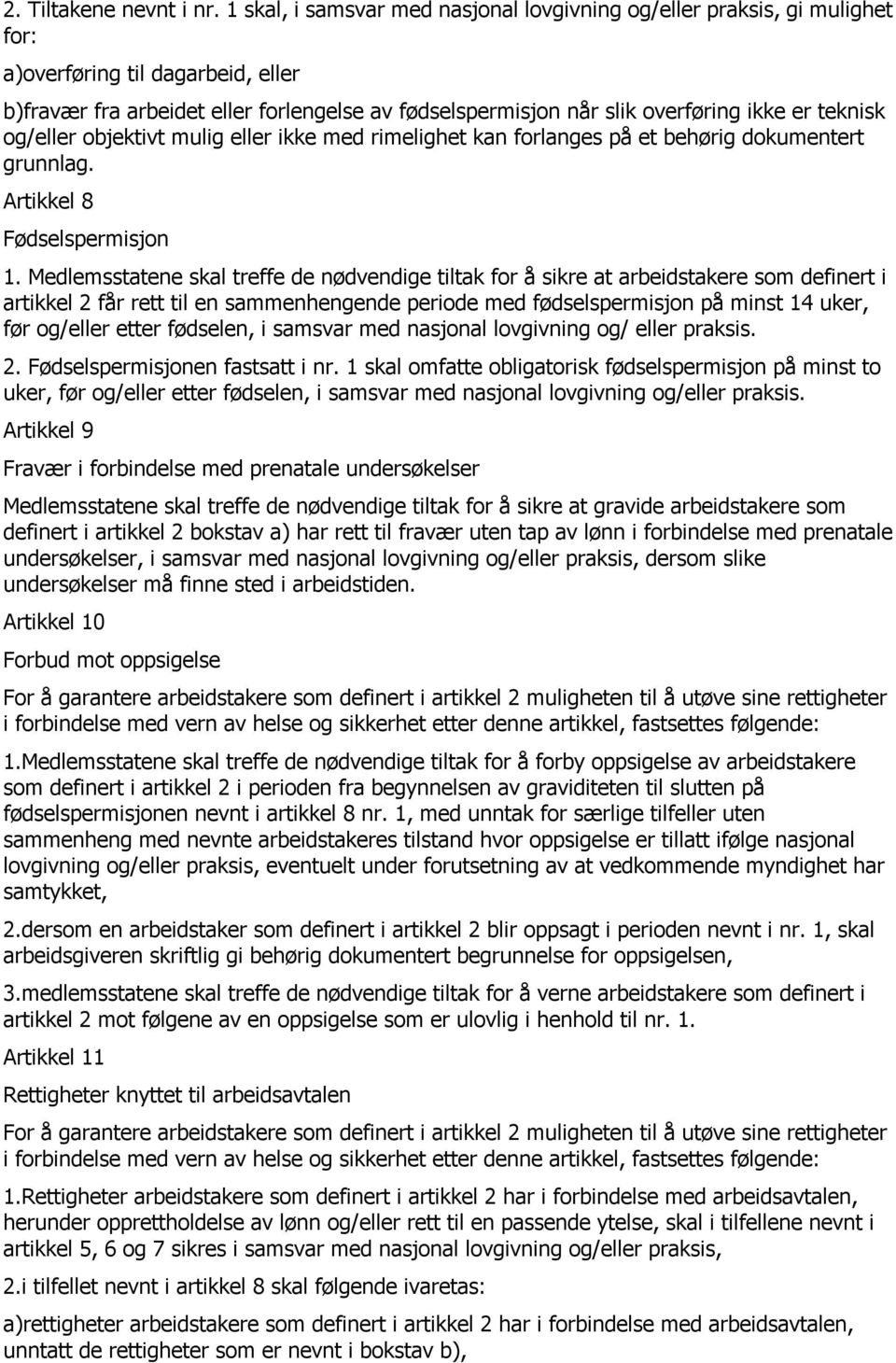 teknisk og/eller objektivt mulig eller ikke med rimelighet kan forlanges på et behørig dokumentert grunnlag. Artikkel 8 Fødselspermisjon 1.