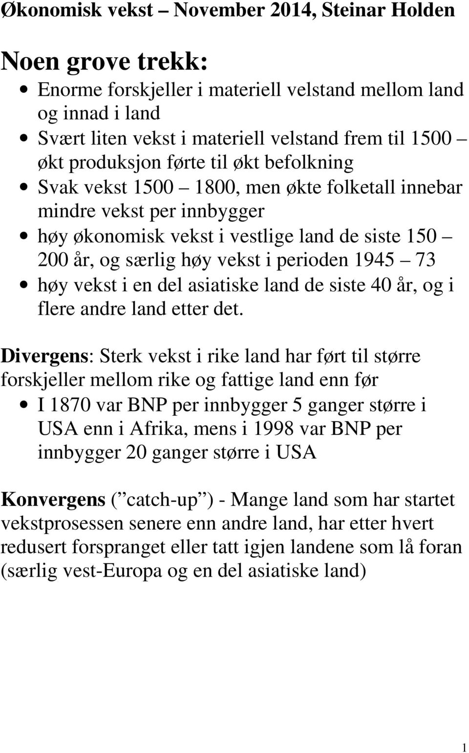 høy vekst i en del asiatiske land de siste 40 år, og i flere andre land etter det.