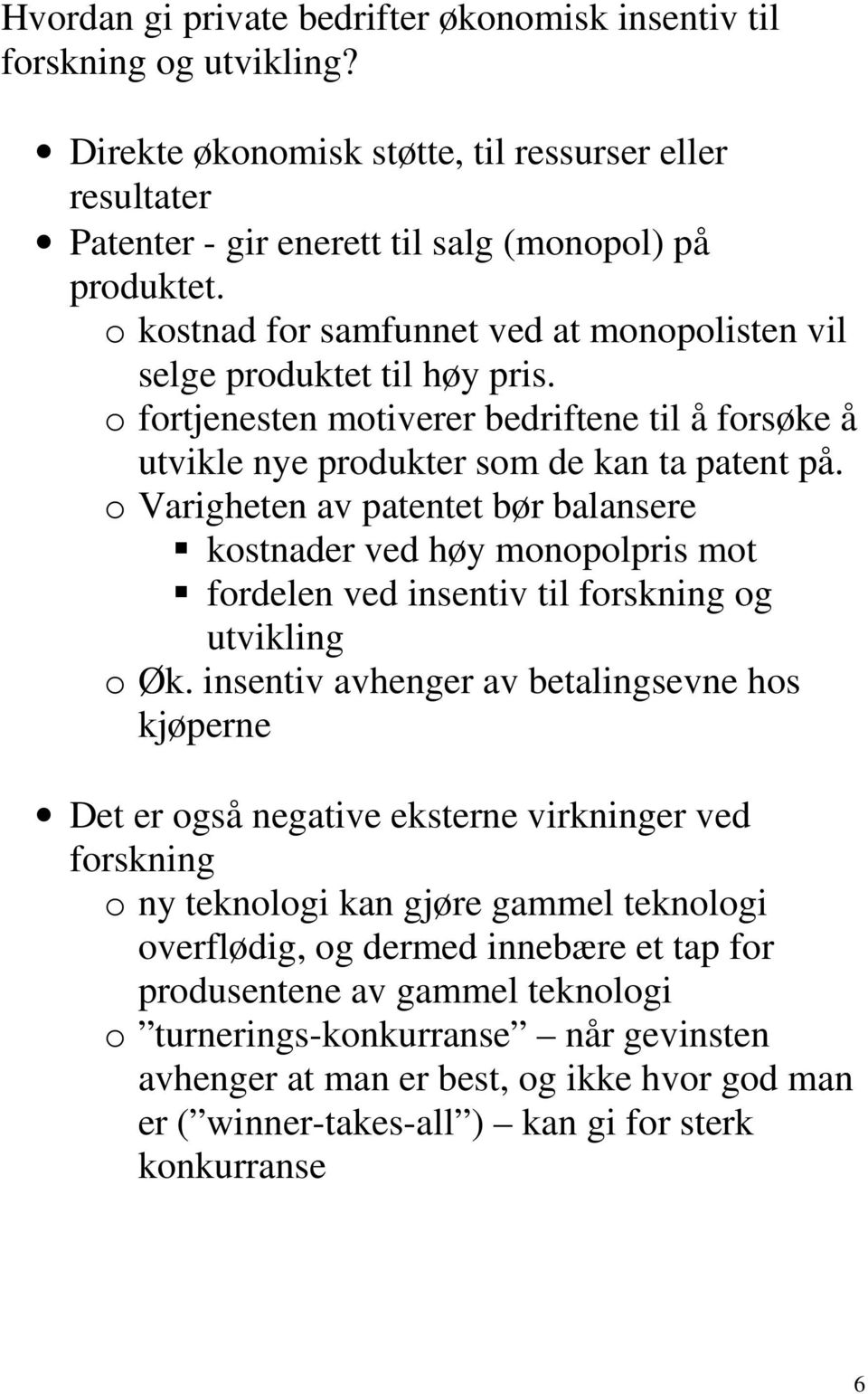 o Varigheten av patentet bør balansere kostnader ved høy monopolpris mot fordelen ved insentiv til forskning og utvikling o Øk.