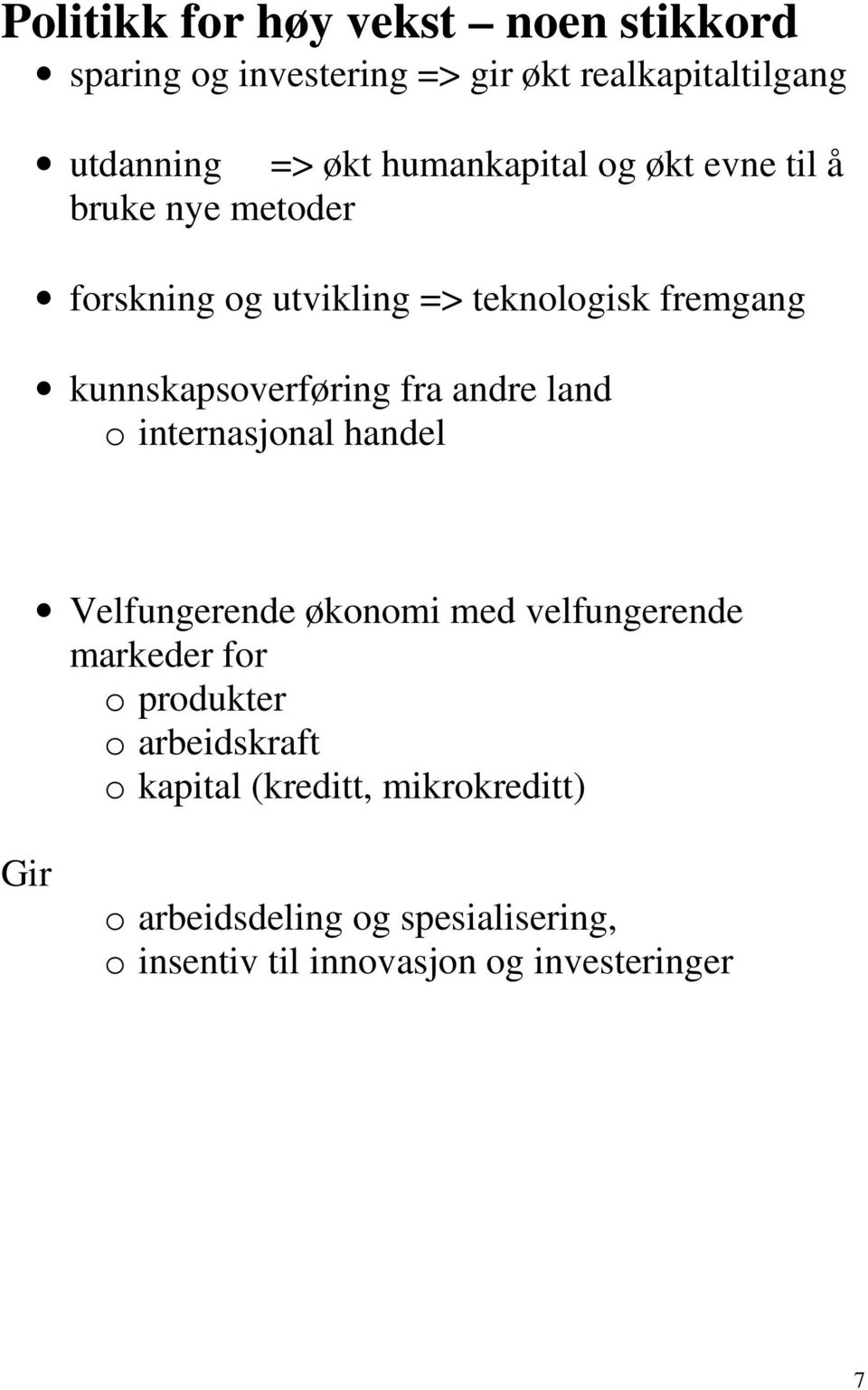 kunnskapsoverføring fra andre land o internasjonal handel Velfungerende økonomi med velfungerende markeder for o