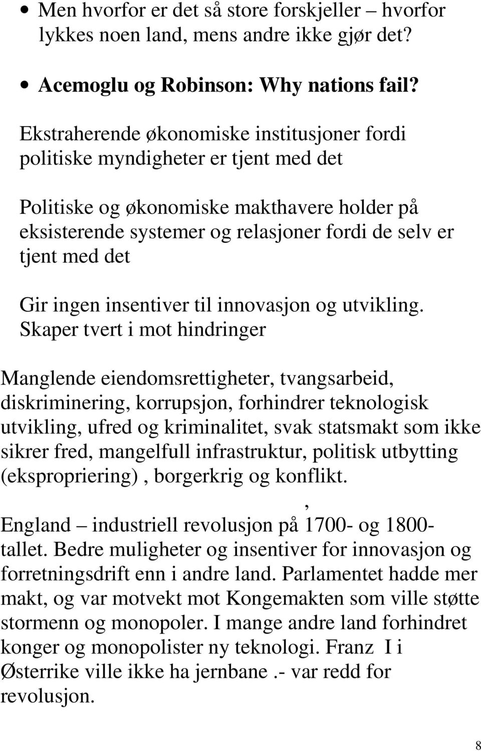 ingen insentiver til innovasjon og utvikling.