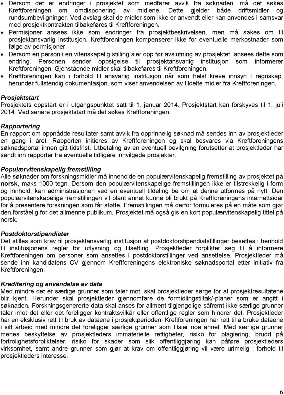 Permisjoner ansees ikke som endringer fra prosjektbeskrivelsen, men må søkes om til prosjektansvarlig institusjon.