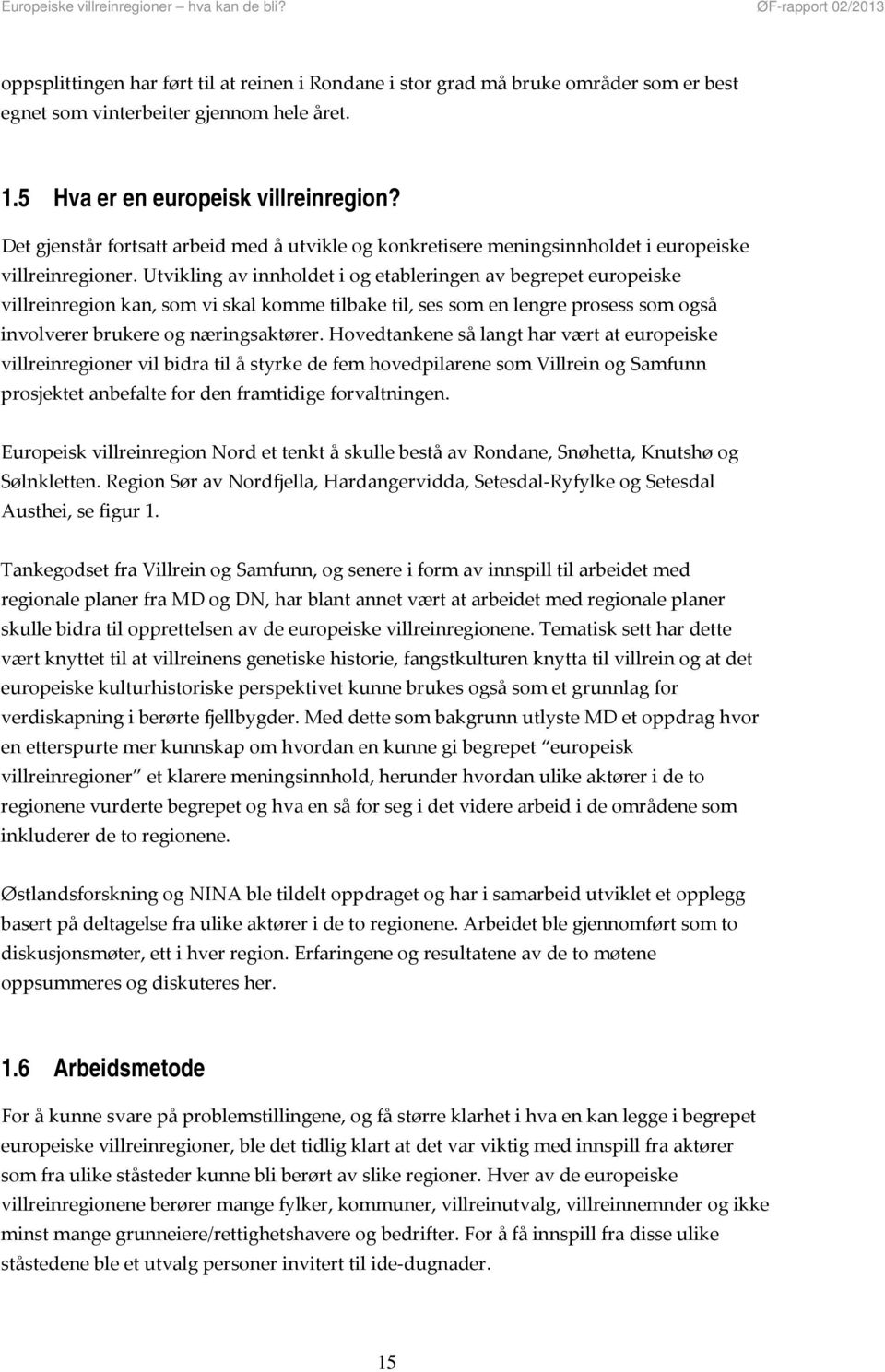 Utvikling av innholdet i og etableringen av begrepet europeiske villreinregion kan, som vi skal komme tilbake til, ses som en lengre prosess som også involverer brukere og næringsaktører.