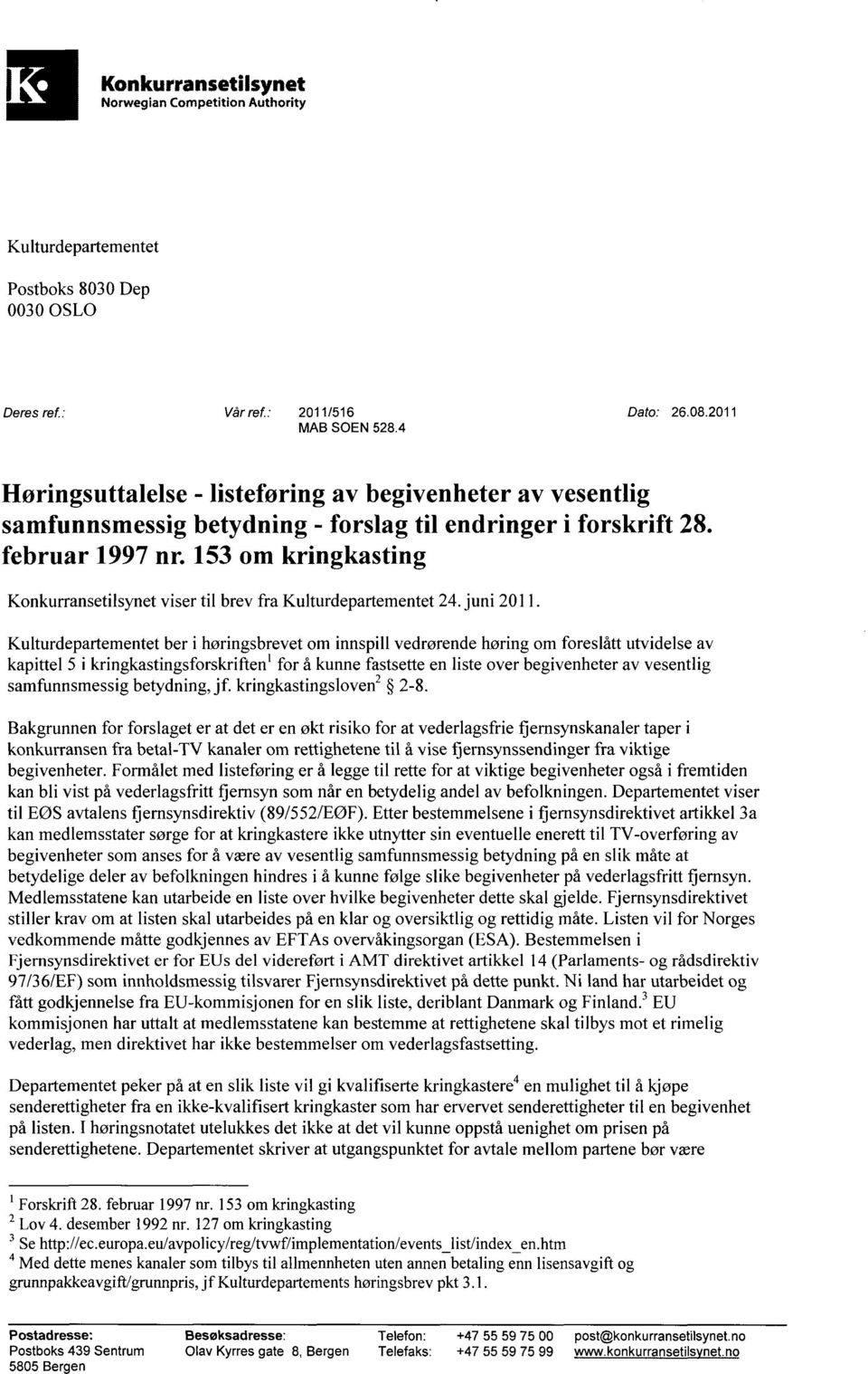 153 om kringkasting Konkurransetilsynet viser til brev fra Kulturdepartementet 24. juni 2011.